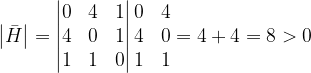 \dpi{120} \left |\bar{H } \right |=\begin{vmatrix} 0 & 4 & 1\\ 4& 0& 1\\ 1&1 & 0 \end{vmatrix}\begin{matrix} 0 & 4\\ 4 & 0\\ 1& 1 \end{matrix}=4+4=8>0